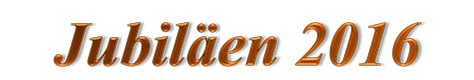 Jubiläen 2016